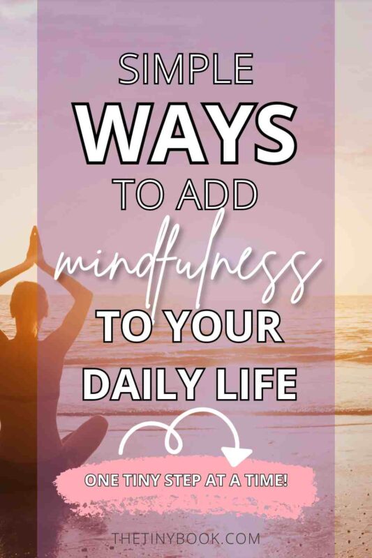 Tiny Ways to Cultivate a More Mindful Life 11 Mindful Life Mindful Life